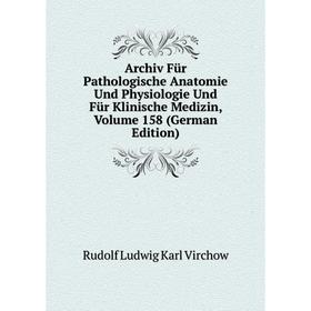 

Книга Archiv Für Pathologische Anatomie Und Physiologie Und Für Klinische Medizin, Volume 158 (German Edition)