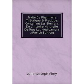 

Книга Traité De Pharmacie Théorique Et Pratique: Contenant Les Élémens De L'histoire Naturelle De Tous Les Médicamens. (French Edition)