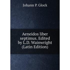 

Книга Aeneidos liber septimus. Edited by L.D. Wainwright (Latin Edition)