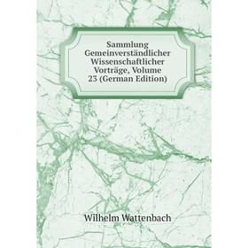 

Книга Sammlung Gemeinverständlicher Wissenschaftlicher Vorträge, Volume 23 (German Edition)