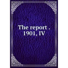 

Книга The report. 1901, IV