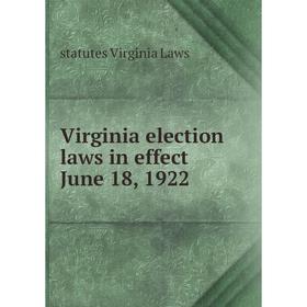 

Книга Virginia election laws in effect June 18, 1922
