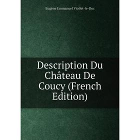 

Книга Description Du Château De Coucy (French Edition)
