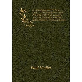 

Книга Les Établissements De Saint Louis: Accompagnés Des Textes Primitifs Et De Textes Dérivés Avec Une Introduction Et Des Notes, Volume 3