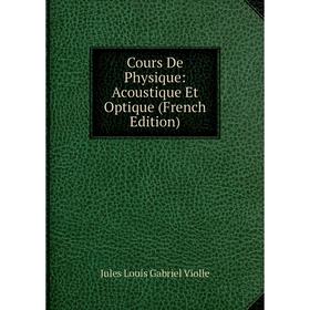 

Книга Cours De Physique: Acoustique Et Optique (French Edition)