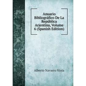 

Книга Anuario Bibliográfico De La República Arjentina, Volume 6 (Spanish Edition)