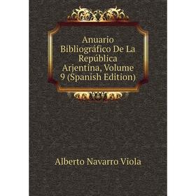 

Книга Anuario Bibliográfico De La República Arjentina, Volume 9 (Spanish Edition)