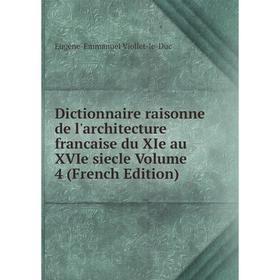 

Книга Dictionnaire raisonne de l'architecture francaise du XIe au XVIe siecle Volume 4 (French Edition)