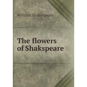 

Книга The flowers of Shakspeare