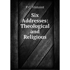 

Книга Six Addresses: Theological and Religious