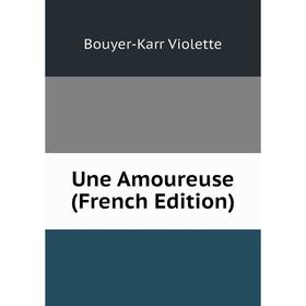 

Книга Une Amoureuse (French Edition)