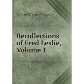 

Книга Recollections of Fred Leslie, Volume 1