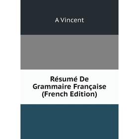 

Книга Résumé De Grammaire Française (French Edition)
