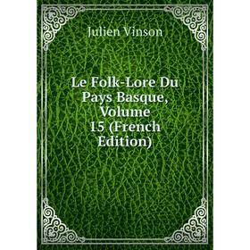 

Книга Le Folk-Lore Du Pays Basque, Volume 15