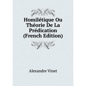 

Книга Homilétique Ou Théorie De La Prédication (French Edition)