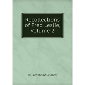 

Книга Recollections of Fred Leslie, Volume 2