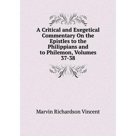 

Книга A Critical and Exegetical Commentary On the Epistles to the Philippians and to Philemon, Volumes 37-38