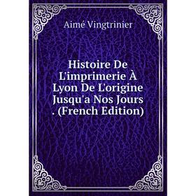 

Книга Histoire De L'imprimerie À Lyon De L'origine Jusqu'a Nos Jours. (French Edition)