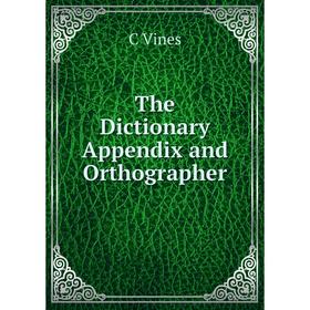 

Книга The Dictionary Appendix and Orthographer