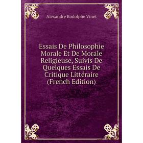 

Книга Essais De Philosophie Morale Et De Morale Religieuse, Suivis De Quelques Essais De Critique Littéraire (French Edition)