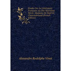 

Книга Études Sur La Littérature Française Au Dix-Neuvième Siècle: Madame De Staël Et Chateaubriand (French Edition)