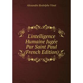 

Книга L'intelligence Humaine Jugée Par Saint Paul