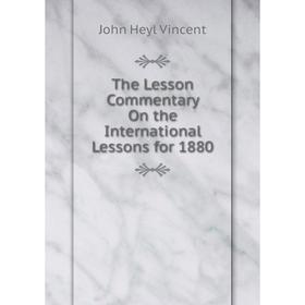 

Книга The Lesson Commentary On the International Lessons for 1880