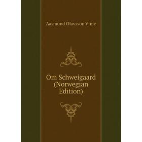 

Книга Om Schweigaard (Norwegian Edition)