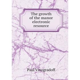 

Книга The growth of the manor electronic resource