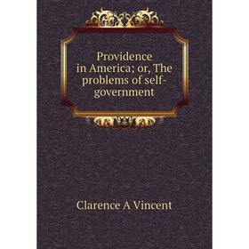 

Книга Providence in America; or, The problems of self-government