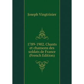 

Книга 1789-1902. Chants et chansons des soldats de France (French Edition)