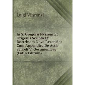 

Книга In S. Gregorii Nysseni Et Origenis Scripta Et Doctrinam Nova Recensio: Cum Appendice De Actis Synodi V. Oecumenicae (Latin Edition)