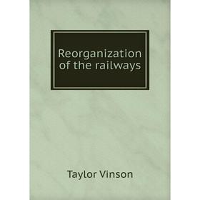 

Книга Reorganization of the railways