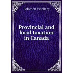 

Книга Provincial and local taxation in Canada