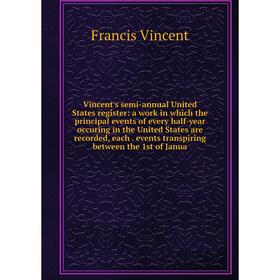 

Книга Vincent's semi-annual United States register: a work in which the principal events of every half-year occuring in the United States are recorded