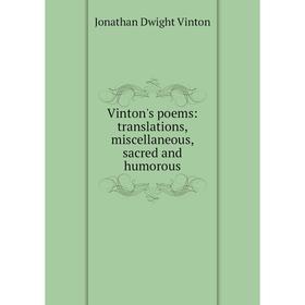 

Книга Vinton's poems: translations, miscellaneous, sacred and humorous