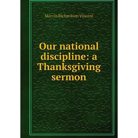 

Книга Our national discipline: a Thanksgiving sermon
