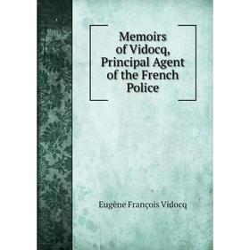 

Книга Memoirs of Vidocq, Principal Agent of the French Police