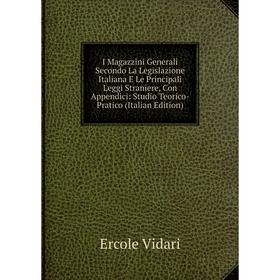 

Книга I Magazzini Generali Secondo La Legislazione Italiana E Le Principali Leggi Straniere, Con Appendici: Studio Teorico-Pratico (Italian Edition)