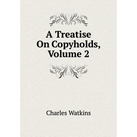 

Книга A Treatise On Copyholds, Volume 2