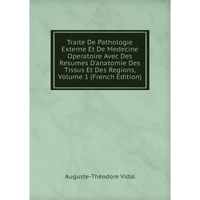 

Книга Traite De Pathologie Externe Et De Medecine Operatoire Avec Des Resumes D'anatomie Des Tissus Et Des Regions, Volume 1 (French Edition)
