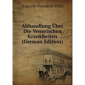 

Книга Abhandlung Über Die Venerischen Krankheiten (German Edition)