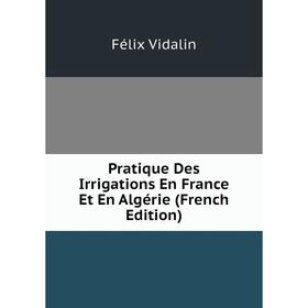 

Книга Pratique Des Irrigations En France Et En Algérie (French Edition)