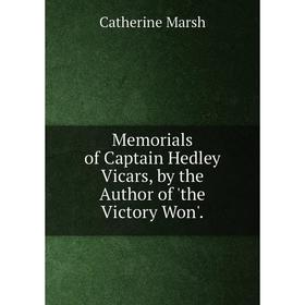 

Книга Memoria ls of Captain Hedley Vicars, by the Author of 'the Victory Won'