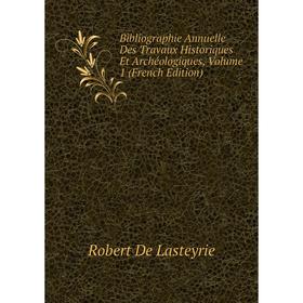 

Книга Bibliographie Annuelle Des Travaux Historiques Et Archéologiques, Volume 1 (French Edition)