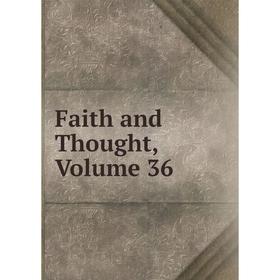 

Книга Faith and Thought, Volume 36