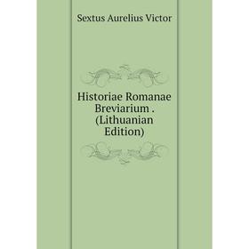 

Книга Historiae Romanae Breviarium. (Lithuanian Edition)