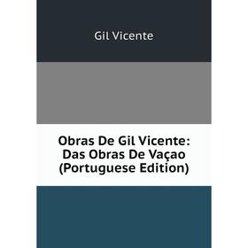 

Книга Obras De Gil Vicente: Das Obras De Vaçao (Portuguese Edition)
