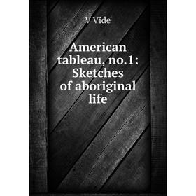 

Книга American tableau, no.1: Sketches of aboriginal life