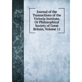 

Книга Journal of the Transactions of the Victoria Institute, Or Philosophical Society of Great Britain, Volume 11